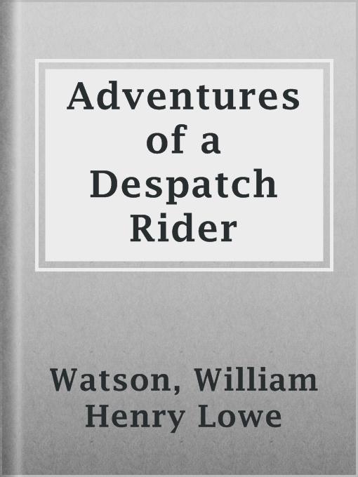 Title details for Adventures of a Despatch Rider by William Henry Lowe Watson - Available